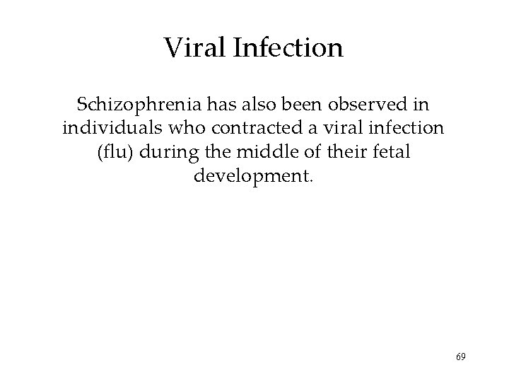 Viral Infection Schizophrenia has also been observed in individuals who contracted a viral infection