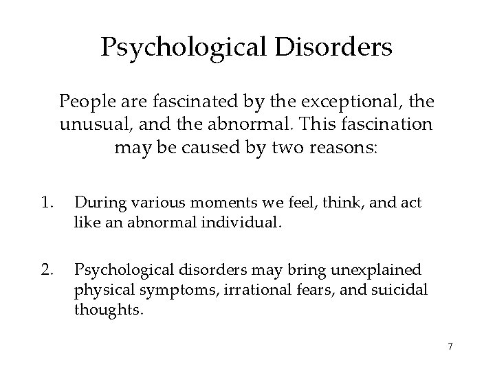 Psychological Disorders People are fascinated by the exceptional, the unusual, and the abnormal. This