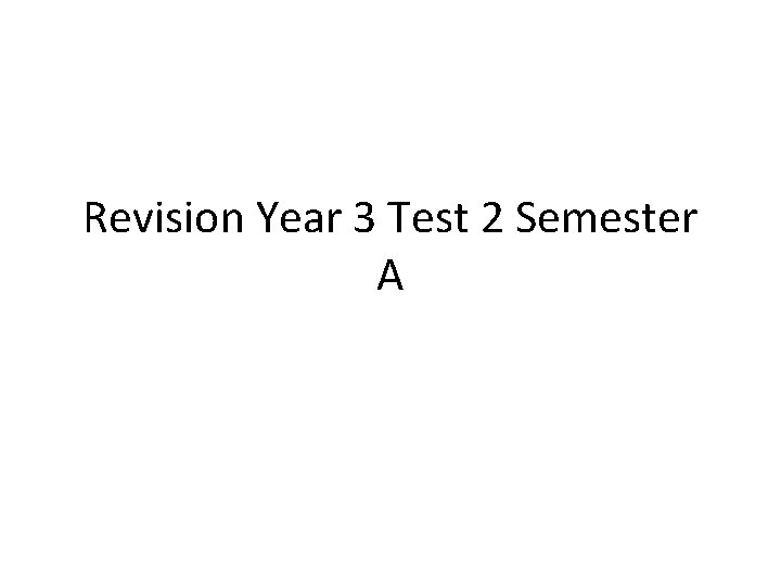 Revision Year 3 Test 2 Semester A 