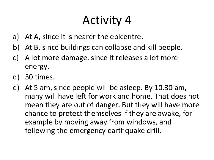 Activity 4 a) At A, since it is nearer the epicentre. b) At B,