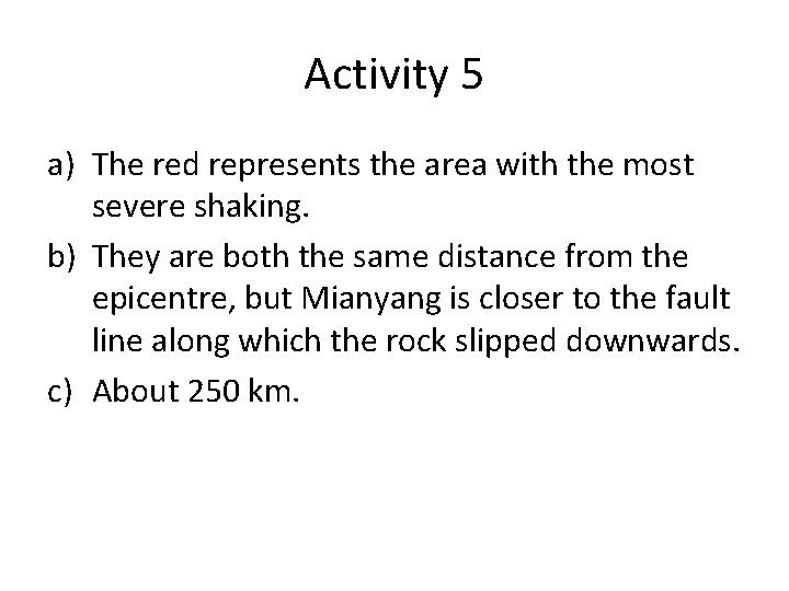 Activity 5 a) The red represents the area with the most severe shaking. b)