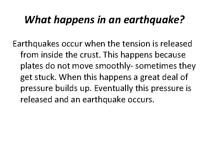 What happens in an earthquake? Earthquakes occur when the tension is released from inside