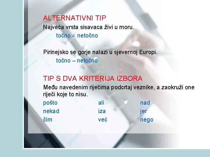 ALTERNATIVNI TIP Najveća vrsta sisavaca živi u moru. točno - netočno Pirinejsko se gorje