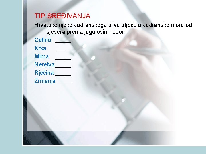 TIP SREĐIVANJA Hrvatske rijeke Jadranskoga sliva utječu u Jadransko more od sjevera prema jugu