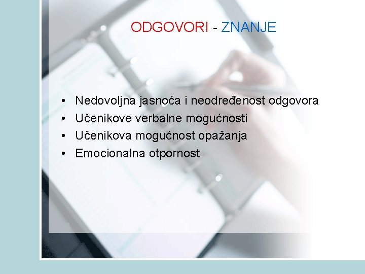 ODGOVORI - ZNANJE • • Nedovoljna jasnoća i neodređenost odgovora Učenikove verbalne mogućnosti Učenikova