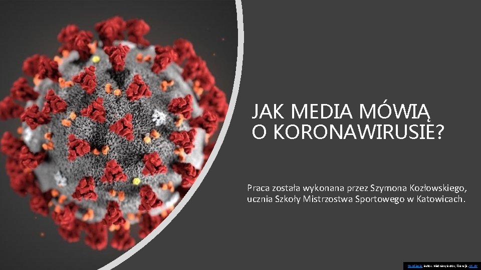 JAK MEDIA MÓWIĄ O KORONAWIRUSIE? Praca została wykonana przez Szymona Kozłowskiego, ucznia Szkoły Mistrzostwa