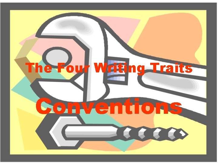 The Four Writing Traits Conventions 