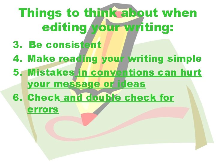 Things to think about when editing your writing: 3. Be consistent 4. Make reading