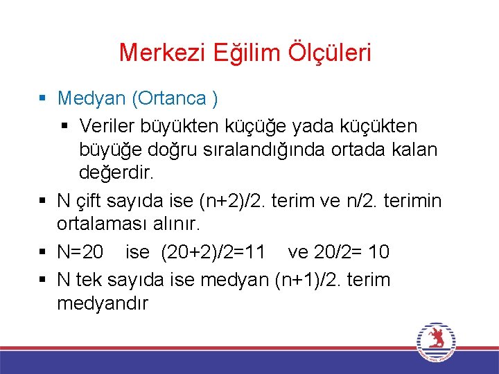 Merkezi Eğilim Ölçüleri § Medyan (Ortanca ) § Veriler büyükten küçüğe yada küçükten büyüğe