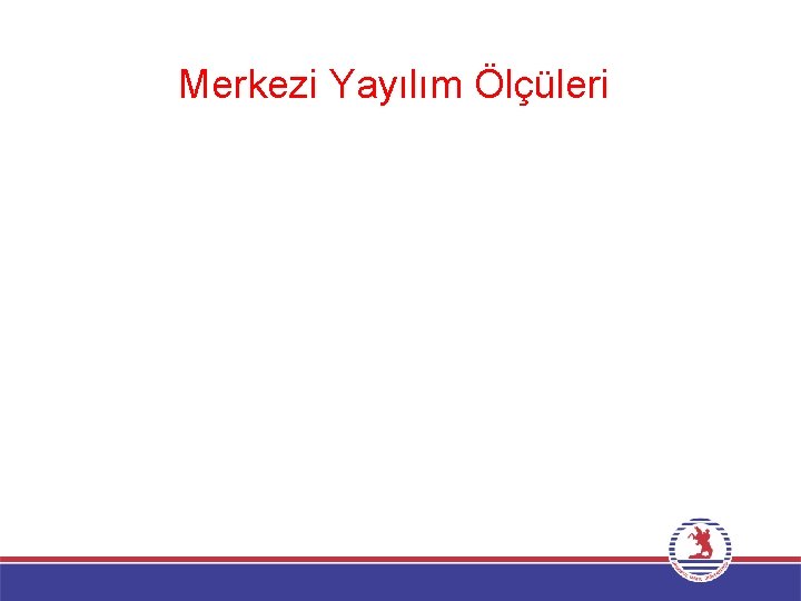 Merkezi Yayılım Ölçüleri 