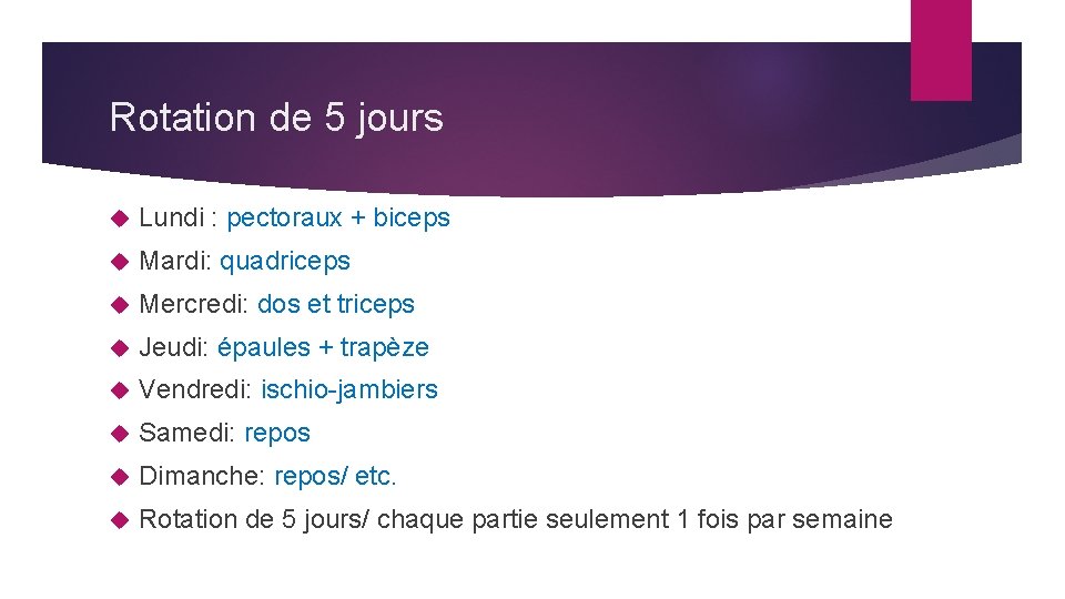 Rotation de 5 jours Lundi : pectoraux + biceps Mardi: quadriceps Mercredi: dos et