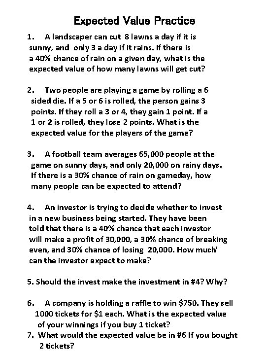 Expected Value Practice 1. A landscaper can cut 8 lawns a day if it