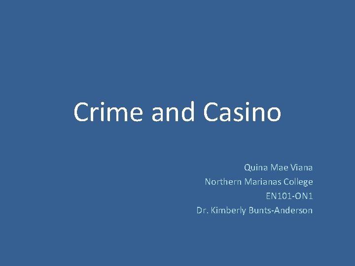 Crime and Casino Quina Mae Viana Northern Marianas College EN 101 -ON 1 Dr.