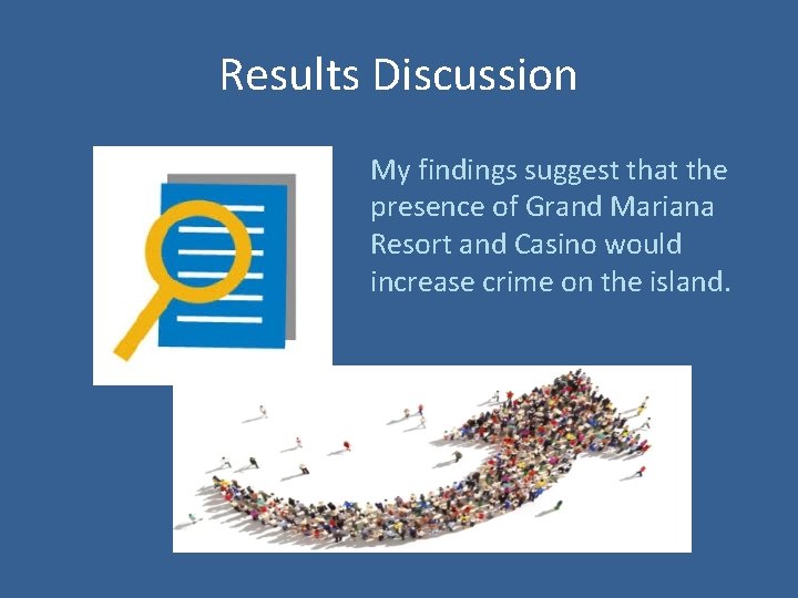 Results Discussion My findings suggest that the presence of Grand Mariana Resort and Casino