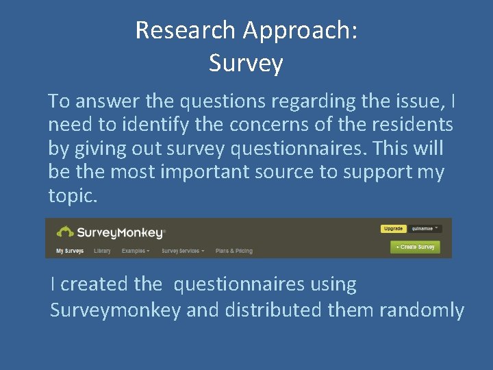 Research Approach: Survey To answer the questions regarding the issue, I need to identify