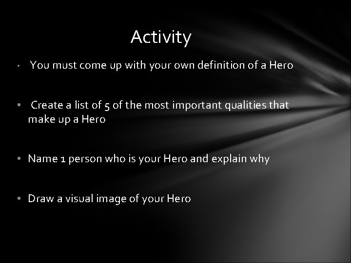 Activity • You must come up with your own definition of a Hero •