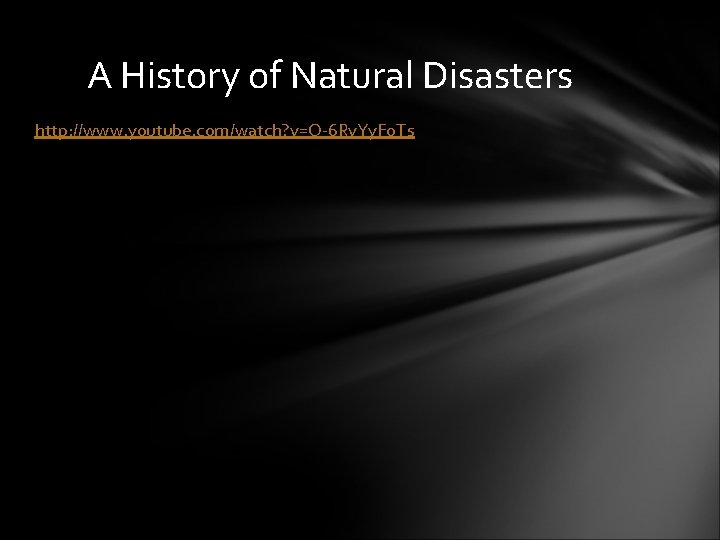 A History of Natural Disasters http: //www. youtube. com/watch? v=O-6 Rv. Yy. Fo. Ts