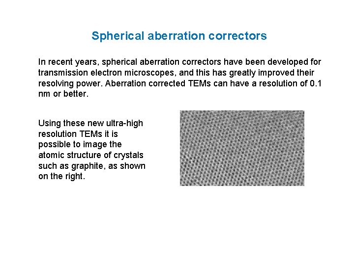 Spherical aberration correctors In recent years, spherical aberration correctors have been developed for transmission