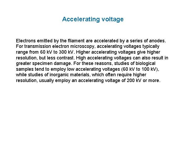 Accelerating voltage Electrons emitted by the filament are accelerated by a series of anodes.