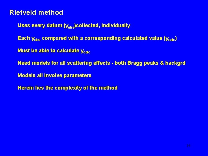 Rietveld method Uses every datum (yobs)collected, individually Each yobs compared with a corresponding calculated