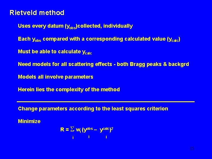Rietveld method Uses every datum (yobs)collected, individually Each yobs compared with a corresponding calculated