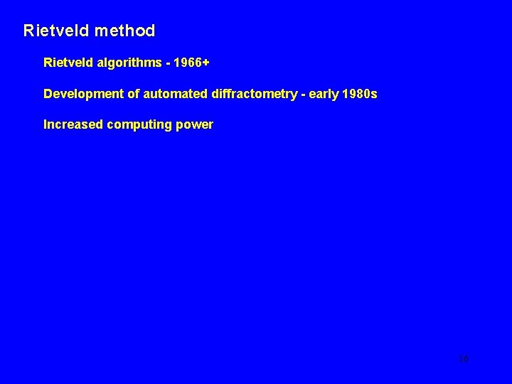 Rietveld method Rietveld algorithms - 1966+ Development of automated diffractometry - early 1980 s