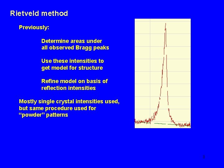Rietveld method Previously: Determine areas under all observed Bragg peaks Use these intensities to