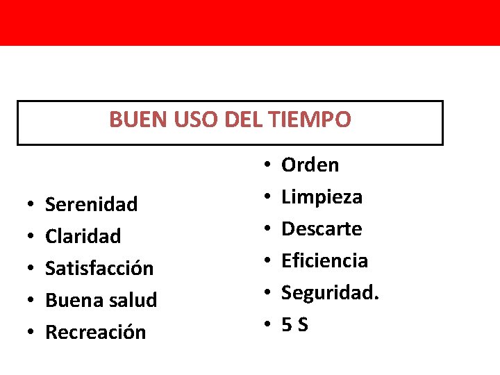 BUEN USO DEL TIEMPO • • • Serenidad Claridad Satisfacción Buena salud Recreación •