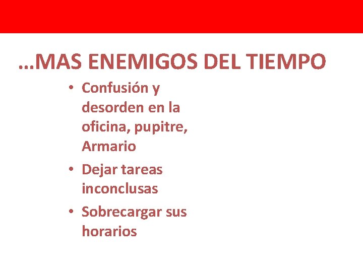 …MAS ENEMIGOS DEL TIEMPO • Confusión y desorden en la oficina, pupitre, Armario •