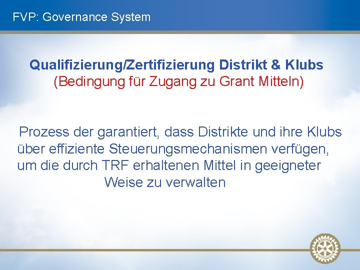 FVP: Governance System Qualifizierung/Zertifizierung Distrikt & Klubs (Bedingung für Zugang zu Grant Mitteln) Prozess