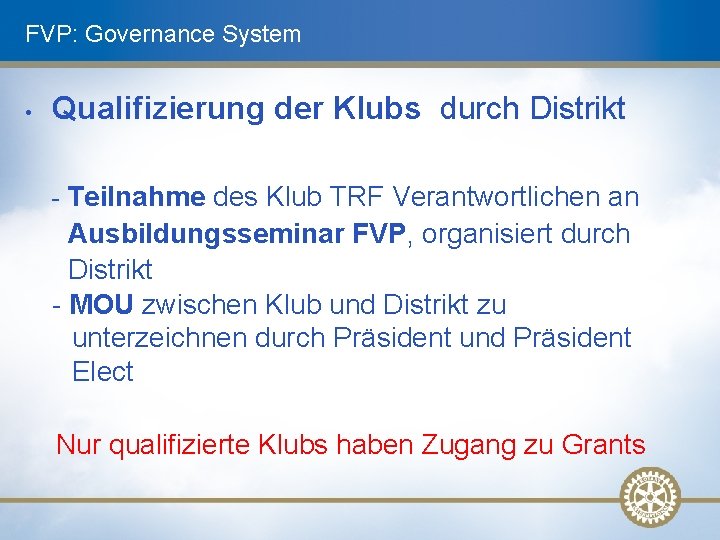 FVP: Governance System • Qualifizierung der Klubs durch Distrikt - Teilnahme des Klub TRF