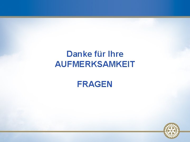 Danke für Ihre AUFMERKSAMKEIT FRAGEN 