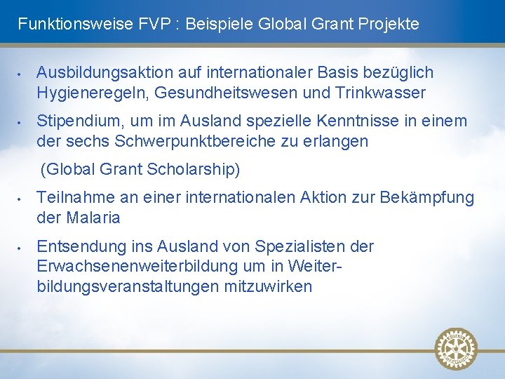 Funktionsweise FVP : Beispiele Global Grant Projekte • • Ausbildungsaktion auf internationaler Basis bezüglich