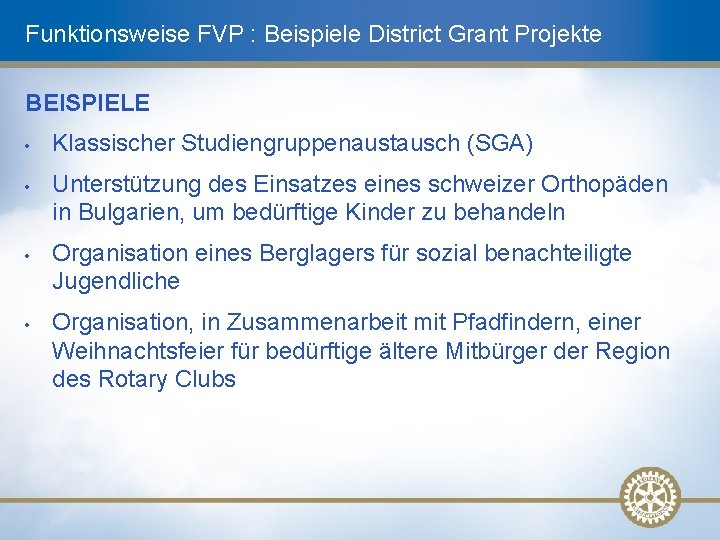 Funktionsweise FVP : Beispiele District Grant Projekte BEISPIELE • • Klassischer Studiengruppenaustausch (SGA) Unterstützung