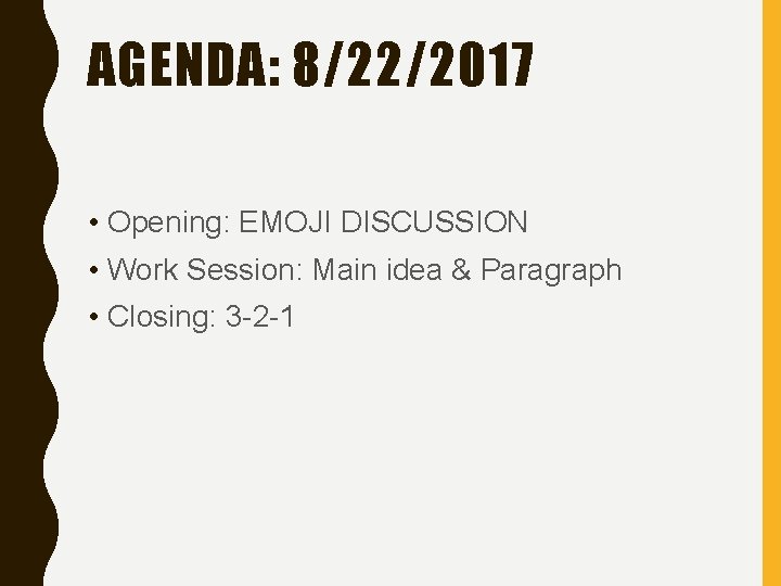AGENDA: 8/22/2017 • Opening: EMOJI DISCUSSION • Work Session: Main idea & Paragraph • AGENDA: 8/22/2017 • Opening: EMOJI DISCUSSION • Work Session: Main idea & Paragraph •
