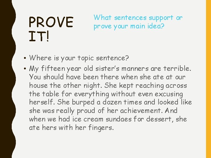 PROVE IT! What sentences support or prove your main idea? • Where is your PROVE IT! What sentences support or prove your main idea? • Where is your