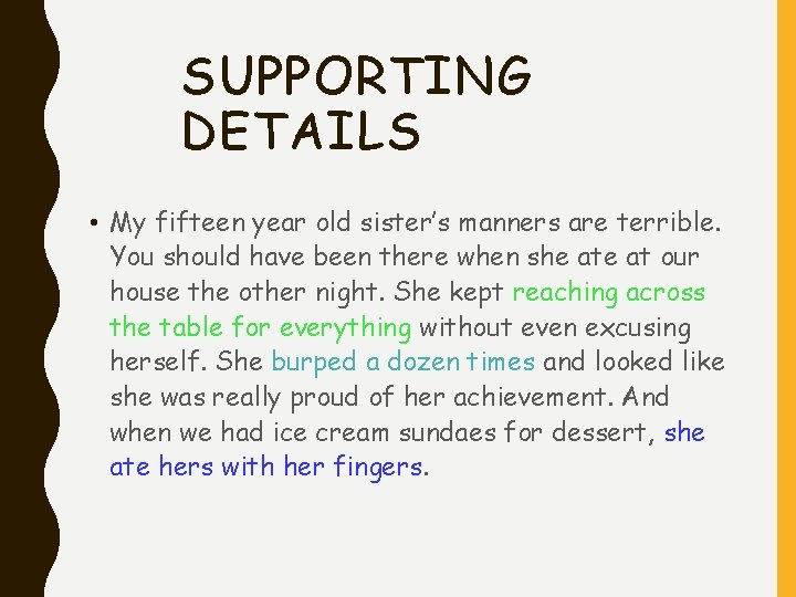 SUPPORTING DETAILS • My fifteen year old sister’s manners are terrible. You should have SUPPORTING DETAILS • My fifteen year old sister’s manners are terrible. You should have