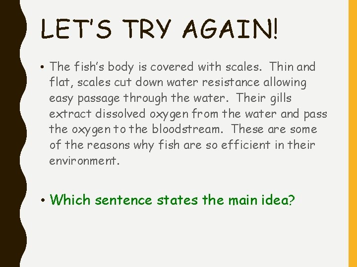 LET’S TRY AGAIN! • The fish’s body is covered with scales. Thin and flat, LET’S TRY AGAIN! • The fish’s body is covered with scales. Thin and flat,