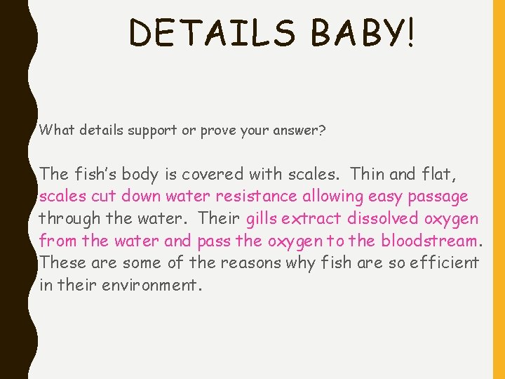 DETAILS BABY! • What details support or prove your answer? • The fish’s body DETAILS BABY! • What details support or prove your answer? • The fish’s body