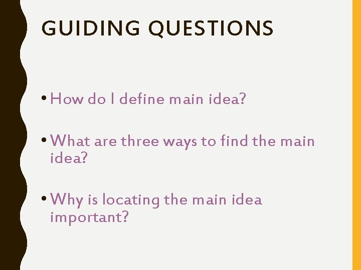 GUIDING QUESTIONS • How do I define main idea? • What are three ways GUIDING QUESTIONS • How do I define main idea? • What are three ways