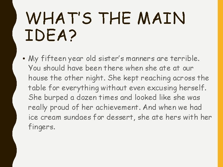 WHAT’S THE MAIN IDEA? • My fifteen year old sister’s manners are terrible. You WHAT’S THE MAIN IDEA? • My fifteen year old sister’s manners are terrible. You