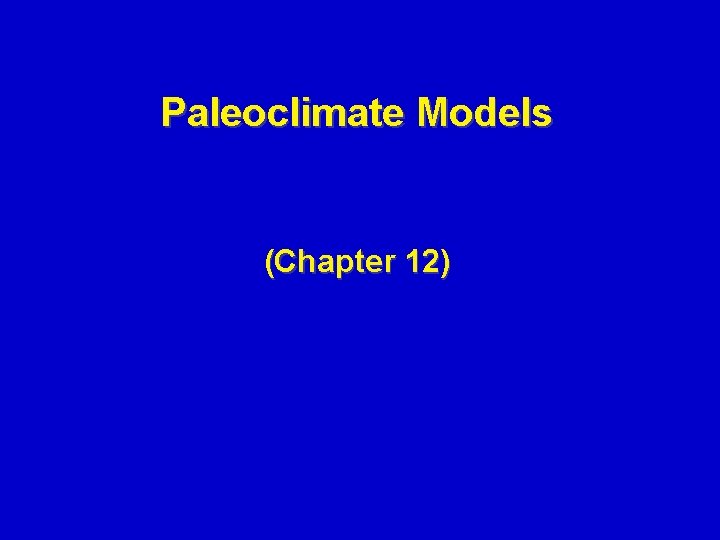 Paleoclimate Models (Chapter 12) 