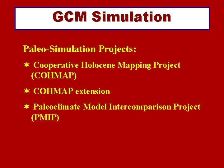 GCM Simulation Paleo-Simulation Projects: ¬ Cooperative Holocene Mapping Project (COHMAP) ¬ COHMAP extension ¬