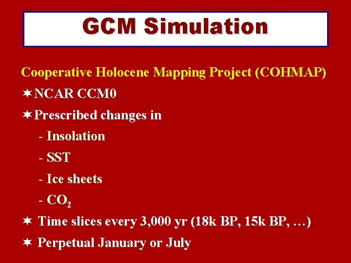 GCM Simulation Cooperative Holocene Mapping Project (COHMAP) ¬ NCAR CCM 0 ¬ Prescribed changes