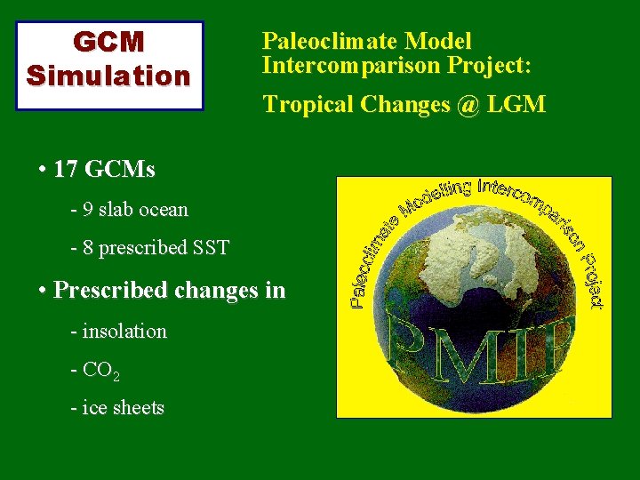GCM Simulation Paleoclimate Model Intercomparison Project: Tropical Changes @ LGM • 17 GCMs -
