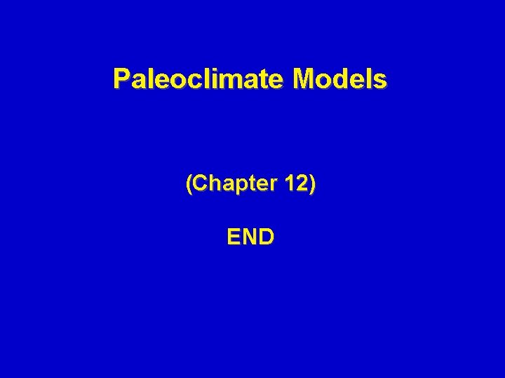 Paleoclimate Models (Chapter 12) END 