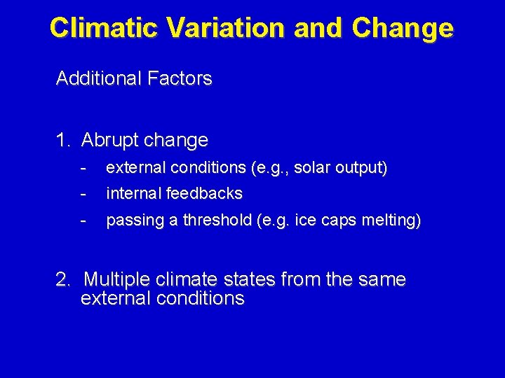 Climatic Variation and Change Additional Factors 1. Abrupt change - external conditions (e. g.