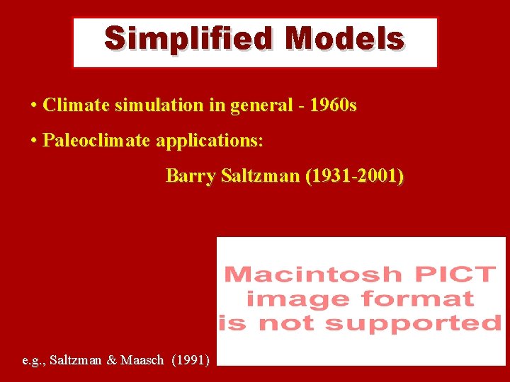 Simplified Models • Climate simulation in general - 1960 s • Paleoclimate applications: Barry