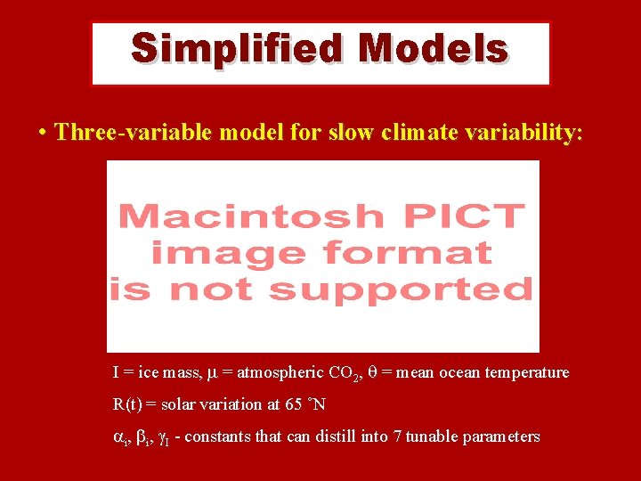 Simplified Models • Three-variable model for slow climate variability: I = ice mass, =