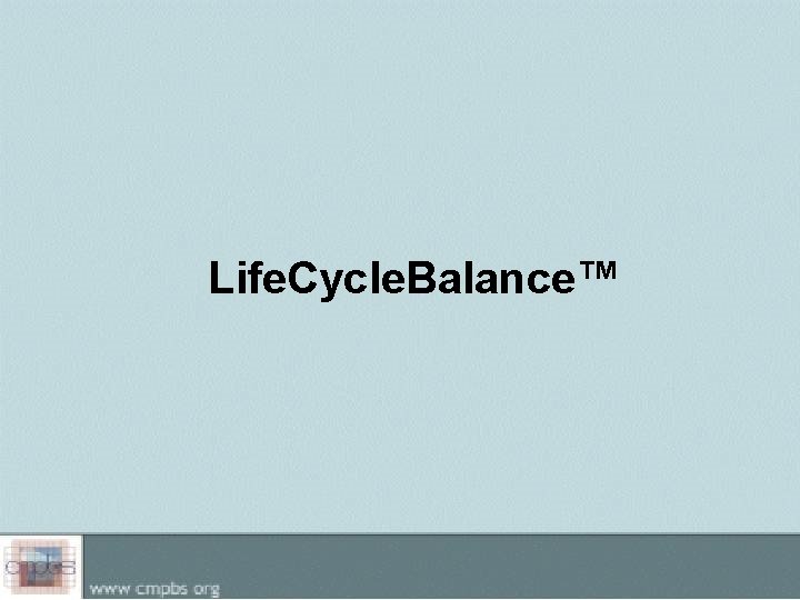 Life. Cycle. Balance™ 
